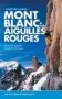 Selected Climbs: Mont Blanc & The Aiguilles Rouges: 60 Rock Routes From F4 To F6A+