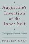Augustine&  39 S Invention Of The Inner Self - The Legacy Of A Christian Platonist   Paperback Revised