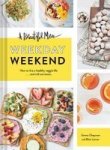 A Beautiful Mess Weekday Weekend - How To Live A Healthy Veggie Life . . . And Still Eat Treats Hardcover