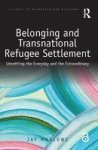 Belonging And Transnational Refugee Settlement - Unsettling The Everyday And The Extraordinary Hardcover