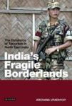 India& 39 S Fragile Borderlands - The Dynamics Of Terrorism In North East India Hardcover New