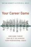 Your Career Game - How Game Theory Can Help You Achieve Your Professional Goals Paperback