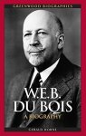 W.e.b. Du Bois: A Biography Greenwood Biographies