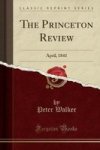 The Princeton Review - April 1841 Classic Reprint Paperback
