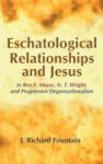 Eschatological Relationships And Jesus In Ben F. Meyer N. T. Wright And Progressive Dispensationalism Hardcover