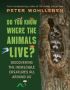 Do You Know Where The Animals Live? - Discovering The Incredible Creatures All Around Us   Hardcover