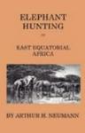 Elephant-Hunting In East Equatorial Africa - Being An Account Of Three Years' Ivory-Hunting Under Mount Kenia And Amoung The Ndo