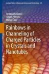 Rainbows In Channeling Of Charged Particles In Crystals And Nanotubes Hardcover 1ST Ed. 2017