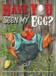 Have You Seen My Egg? Hardcover
