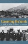 Converting The Saints - A Study Of Religious Rivalry In America Hardcover