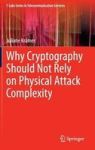 Why Cryptography Should Not Rely On Physical Attack Complexity Hardcover 1ST Ed. 2015