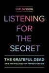 Listening For The Secret - The Grateful Dead And The Politics Of Improvisation Paperback