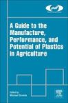 A Guide To The Manufacture Performance And Potential Of Plastics In Agriculture Hardcover