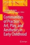 Communities Of Practice: Art Play And Aesthetics In Early Childhood Hardcover 1ST Ed. 2018