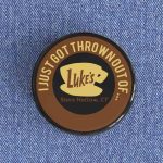 I Got Thrown Out Of Luke’s Badge magnet