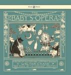 The Baby& 39 S Opera - A Book Of Old Rhymes With New Dresses - Illustrated By Walter Crane Hardcover