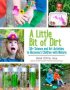 A Little Bit Of Dirt - 55+ Science And Art Activities To Reconnect Children With Nature   Paperback