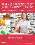 Pharmacy Practice Today For The Pharmacy Technician: Career Training For The Pharmacy Technician 1E