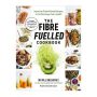The Fibre Fuelled Cookbook - Inspiring Plant-based Recipes To Turbocharge Your Health   Paperback