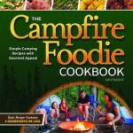 The Campfire Foodie Cookbook - Simple Camping Recipes With Gourmet Appeal Paperback