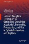 Towards Analytical Techniques For Optimizing Knowledge Acquisition Processing Propagation And Use In Cyberinfrastructure And Big
