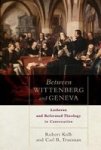 Between Wittenberg And Geneva - Lutheran And Reformed Theology In Conversation Paperback