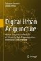 Digital Urban Acupuncture - Human Ecosystems And The Life Of Cities In The Age Of Communication Information And Knowledge   Hardcover 1ST Ed. 2017