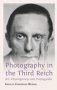 Photography In The Third Reich - Art Physiognomy And Propaganda   Hardcover