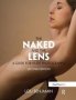 The Naked And The Lens Second Edition - A Guide For Nude Photography   Hardcover 2ND Edition