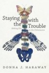 Staying With The Trouble - Making Kin In The Chthulucene Paperback