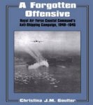 A Forgotten Offensive: Royal Air Force Coastal Command's Anti-Shipping Campaign 1940-1945 Cass Series : Studies in Air Power