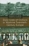 Daily Lives of Civilians in Wartime Twentieth Century Europe