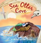 Sea Otter Cove: A Relaxation Story Introducing Deep Breathing To Decrease Stress And Anger While Promoting Peaceful Sleep Indi
