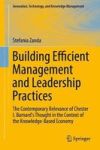 Building Efficient Management And Leadership Practices - The Contemporary Relevance Of Chester I. Barnard& 39 S Thought In The