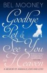 Goodbye Pet And See You In Heaven - A Memoir Of Animals Love And Loss Paperback