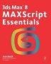 3DS Max 8 Maxscript Essentials   Paperback