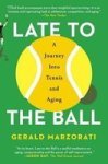 Late To The Ball - A Journey Into Tennis And Aging Paperback