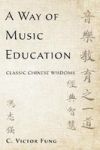 A Way Of Music Education - Classic Chinese Wisdoms Hardcover