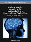 Machine Learning Algorithms For Problem Solving In Computational Applications: Intelligent Techniques