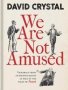 We Are Not Amused - Victorian Views On Pronunciation As Told In The Pages Of Punch   Hardcover