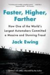 Faster Higher Farther - How One Of The World& 39 S Largest Automakers Committed A Massive And Stunning Fraud Paperback