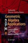 Geometric Algebra Applications Vol. I - Computer Vision Graphics And Neurocomputing Hardcover 1ST Ed. 2019