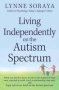 Living Independently On The Autism Spectrum - What You Need To Know To Move Into A Place Of Your Own Succeed At Work Start A Relationship Stay Safe And Enjoy Life As An Adult On The Autism Spectrum   Paperback