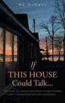If This House Could Talk.... - The Story Of A Woman Returning To Her Historic Empty House With Very Few Possessions. Hardcover