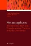 Metamorphoses - Resurrection Body And Transformative Practices In Early Christianity Hardcover