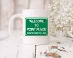 Welcome To Point Place Mug