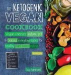 The Ketogenic Vegan Cookbook - Vegan Cheeses Instant Pot & Delicious Everyday Recipes For Healthy Plant Based Eating Full-color