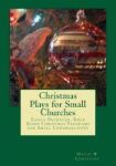 Christmas Plays For Small Churches - Easily Produced Bible Based Christmas Programs For Small Congregations Paperback