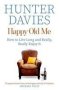Happy Old Me - How To Live A Long Life And Really Enjoy It   Paperback