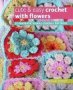 Cute & Easy Crochet With Flowers - 35 Fantastic Floral Crochet Patterns   Paperback UK Edition